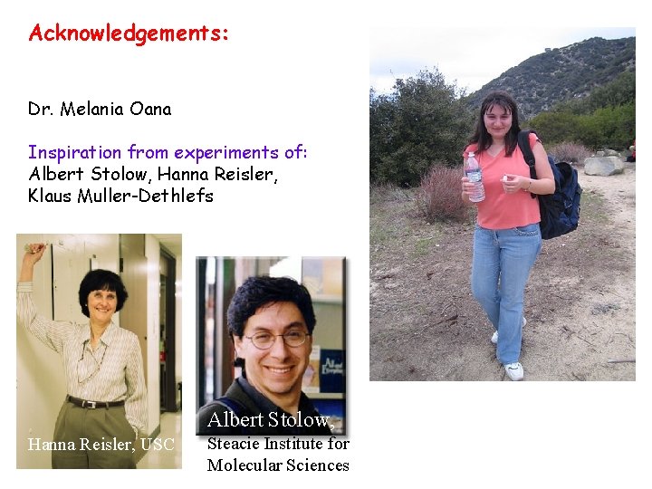 Acknowledgements: Dr. Melania Oana Inspiration from experiments of: Albert Stolow, Hanna Reisler, Klaus Muller-Dethlefs Acknowledgements: Dr. Melania Oana Inspiration from experiments of: Albert Stolow, Hanna Reisler, Klaus Muller-Dethlefs