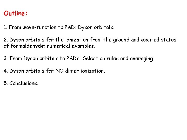 Outline: 1. From wave-function to PAD: Dyson orbitals. 2. Dyson orbitals for the ionization Outline: 1. From wave-function to PAD: Dyson orbitals. 2. Dyson orbitals for the ionization