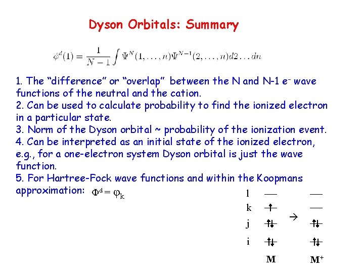 Dyson Orbitals: Summary 1. The “difference” or “overlap” between the N and N-1 e Dyson Orbitals: Summary 1. The “difference” or “overlap” between the N and N-1 e