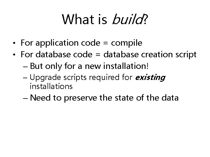 What is build? • For application code = compile • For database code =