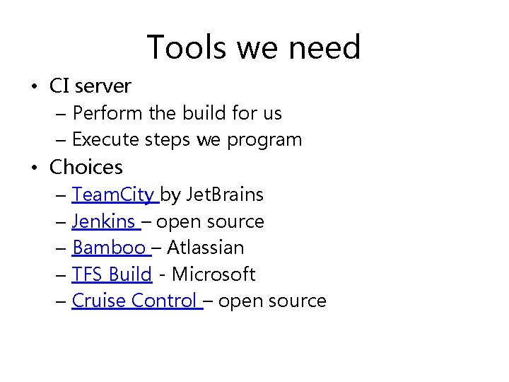 Tools we need • CI server – Perform the build for us – Execute