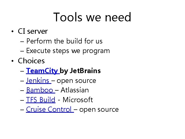 Tools we need • CI server – Perform the build for us – Execute