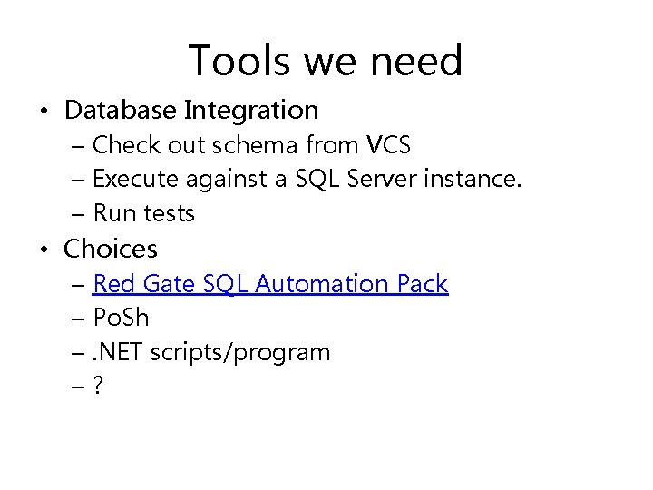 Tools we need • Database Integration – Check out schema from VCS – Execute