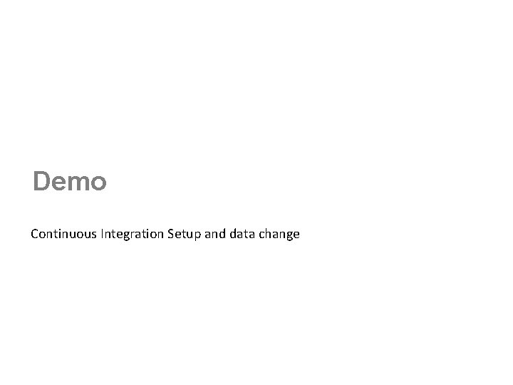 Demo Continuous Integration Setup and data change 