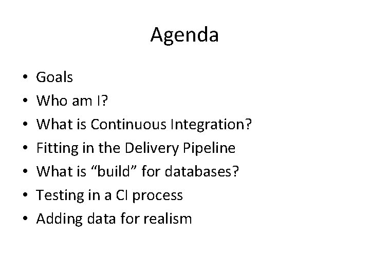 Agenda • • Goals Who am I? What is Continuous Integration? Fitting in the