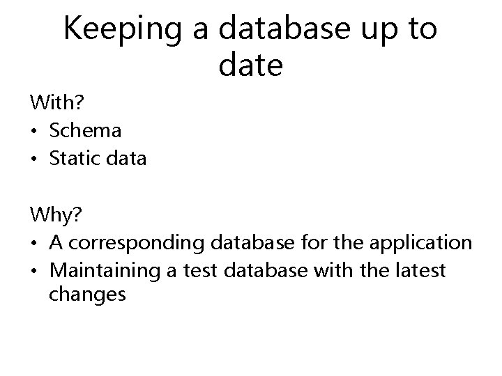 Keeping a database up to date With? • Schema • Static data Why? •