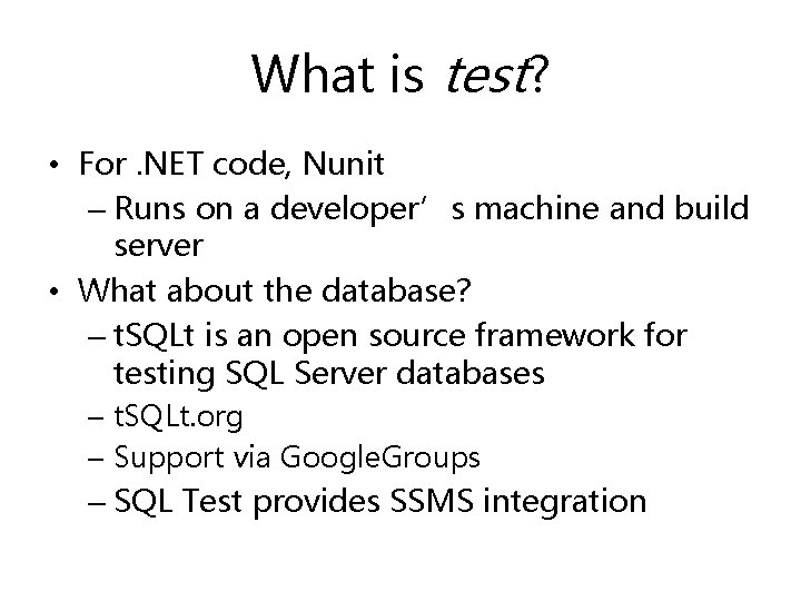 What is test? • For. NET code, Nunit – Runs on a developer’s machine