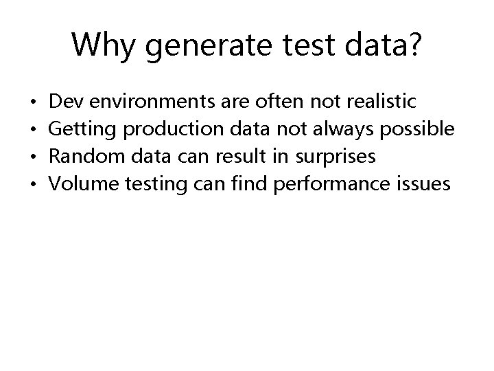 Why generate test data? • • Dev environments are often not realistic Getting production