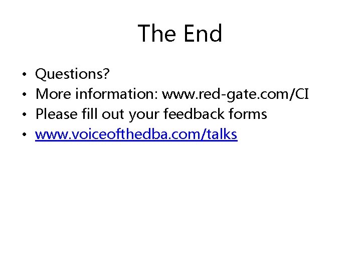 The End • • Questions? More information: www. red-gate. com/CI Please fill out your