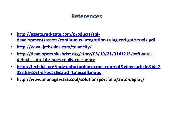 References § http: //assets. red-gate. com/products/sqldevelopment/assets/continuous-integration-using-red-gate-tools. pdf § http: //www. jetbrains. com/teamcity/ § http: