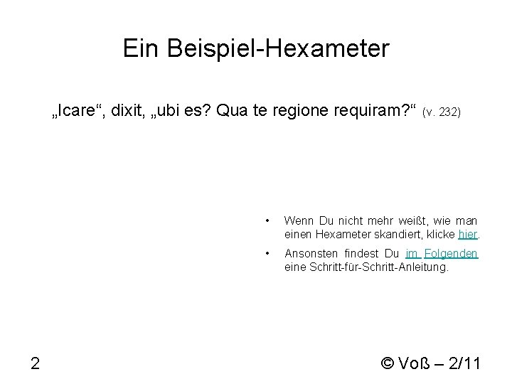 Ein Beispiel-Hexameter „Icare“, dixit, „ubi es? Qua te regione requiram? “ 2 (v. 232)