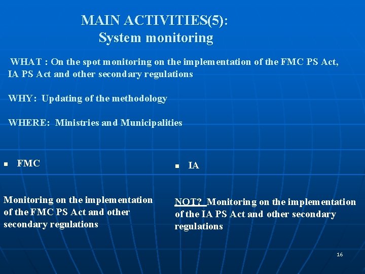 MAIN ACTIVITIES(5): System monitoring WHAT : On the spot monitoring on the implementation of