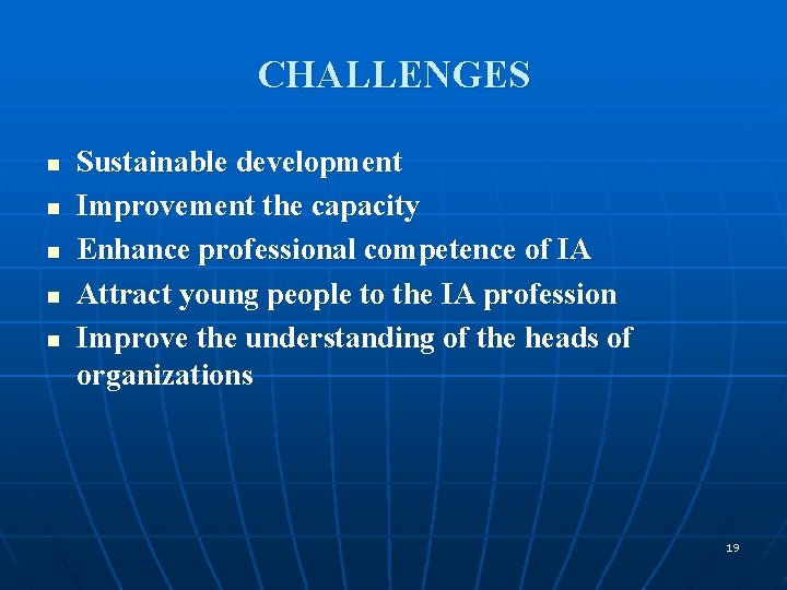 CHALLENGES n n n Sustainable development Improvement the capacity Enhance professional competence of IA