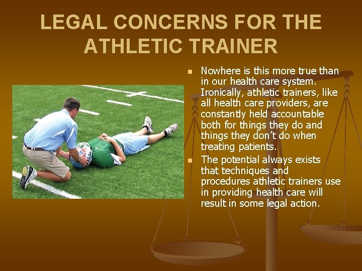 LEGAL CONCERNS FOR THE ATHLETIC TRAINER n n Nowhere is this more true than