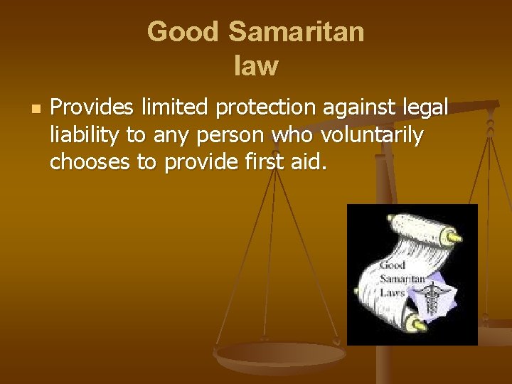 Good Samaritan law n Provides limited protection against legal liability to any person who