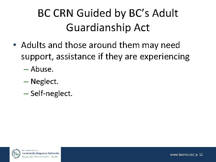 BC CRN Guided by BC’s Adult Guardianship Act • Adults and those around them