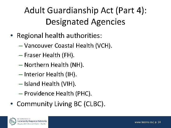 Adult Guardianship Act (Part 4): Designated Agencies • Regional health authorities: – Vancouver Coastal