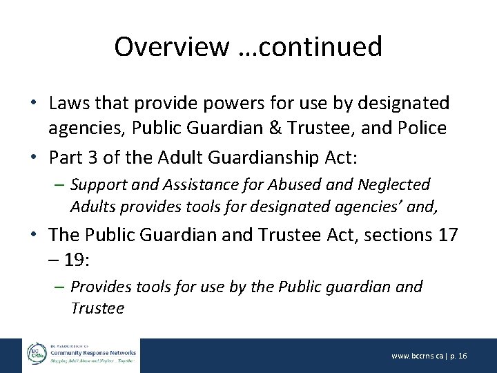 Overview …continued • Laws that provide powers for use by designated agencies, Public Guardian