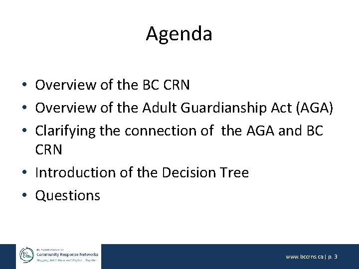 Agenda • Overview of the BC CRN • Overview of the Adult Guardianship Act