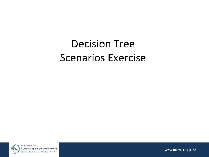 Decision Tree Scenarios Exercise www. bccrns. ca | p. 33 