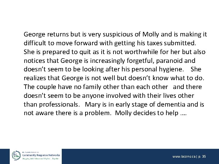 George returns but is very suspicious of Molly and is making it difficult to