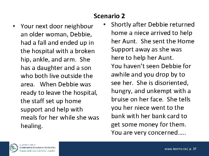 Scenario 2 • Your next door neighbour • Shortly after Debbie returned home a