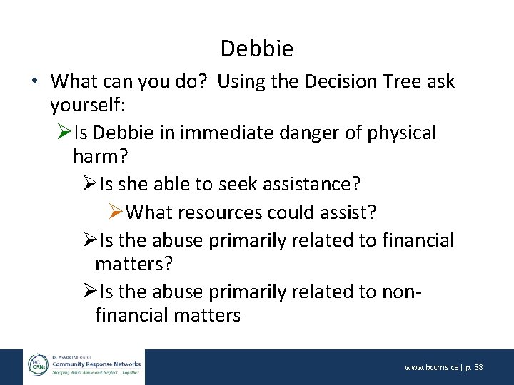 Debbie • What can you do? Using the Decision Tree ask yourself: ØIs Debbie