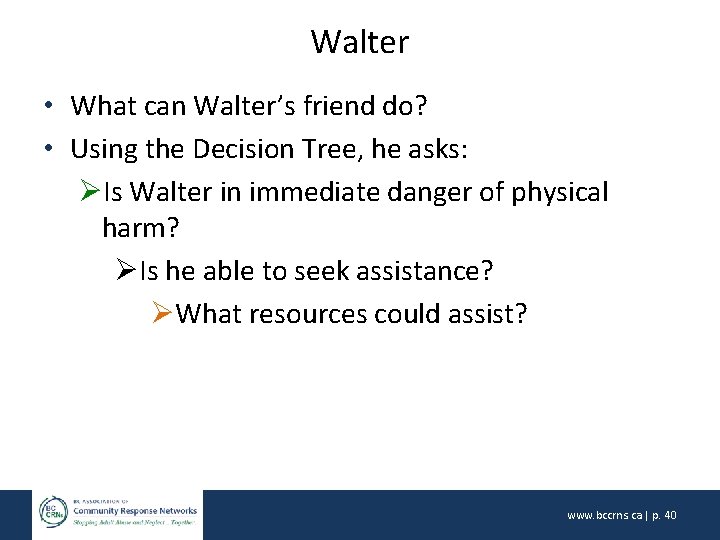 Walter • What can Walter’s friend do? • Using the Decision Tree, he asks: