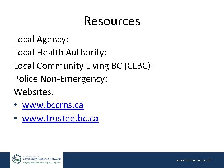 Resources Local Agency: Local Health Authority: Local Community Living BC (CLBC): Police Non-Emergency: Websites: