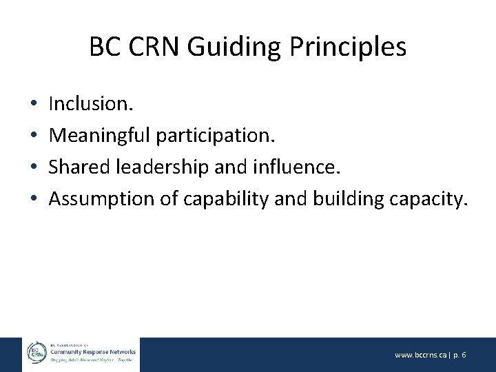 BC CRN Guiding Principles • • Inclusion. Meaningful participation. Shared leadership and influence. Assumption