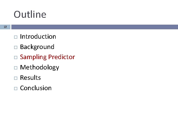 Outline 12 Introduction Background Sampling Predictor Methodology Results Conclusion 