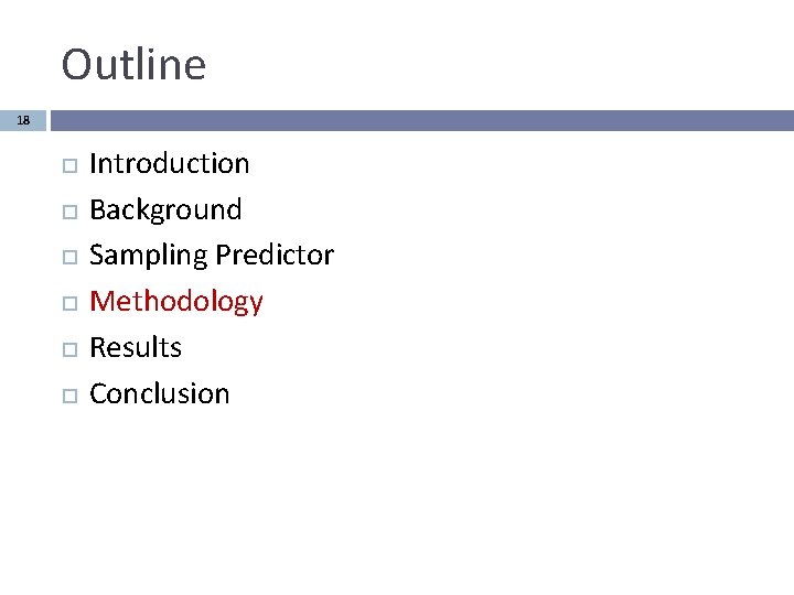 Outline 18 Introduction Background Sampling Predictor Methodology Results Conclusion 