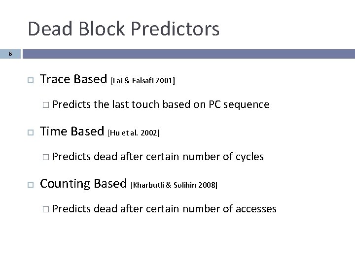 Dead Block Predictors 8 Trace Based [Lai & Falsafi 2001] � Predicts Time Based