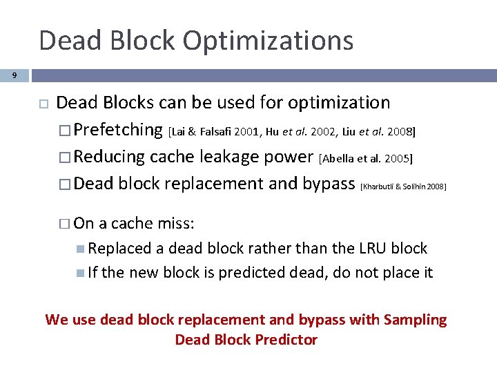 Dead Block Optimizations 9 Dead Blocks can be used for optimization � Prefetching [Lai