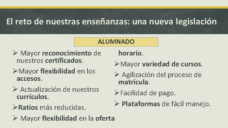 El reto de nuestras enseñanzas: una nueva legislación ALUMNADO Ø Mayor reconocimiento de horario.