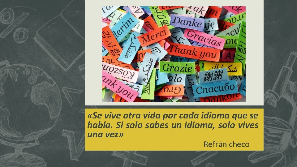  «Se vive otra vida por cada idioma que se habla. Si solo sabes