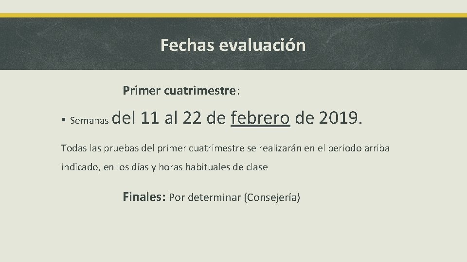 Fechas evaluación Primer cuatrimestre: § Semanas del 11 al 22 de febrero de 2019.