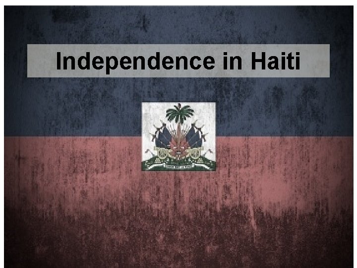 Independence in Haiti 