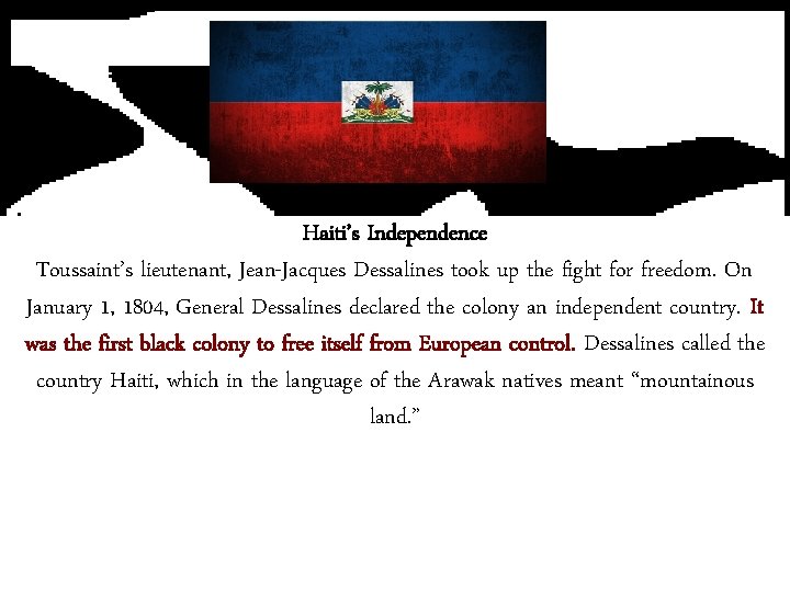 Haiti’s Independence Toussaint’s lieutenant, Jean-Jacques Dessalines took up the fight for freedom. On January