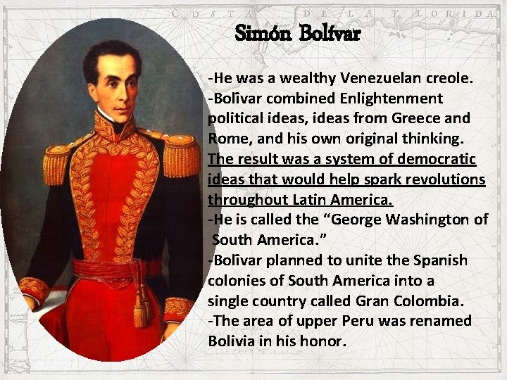 Simón Bolívar -He was a wealthy Venezuelan creole. -Boli var combined Enlightenment political ideas,