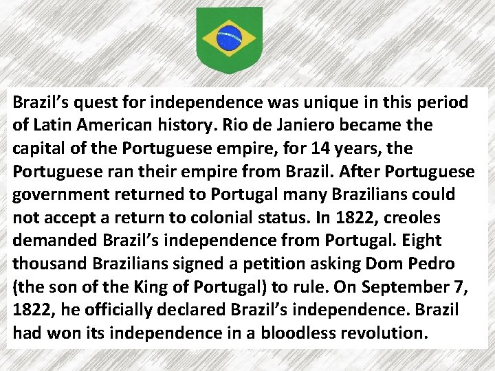 Brazil’s quest for independence was unique in this period of Latin American history. Rio