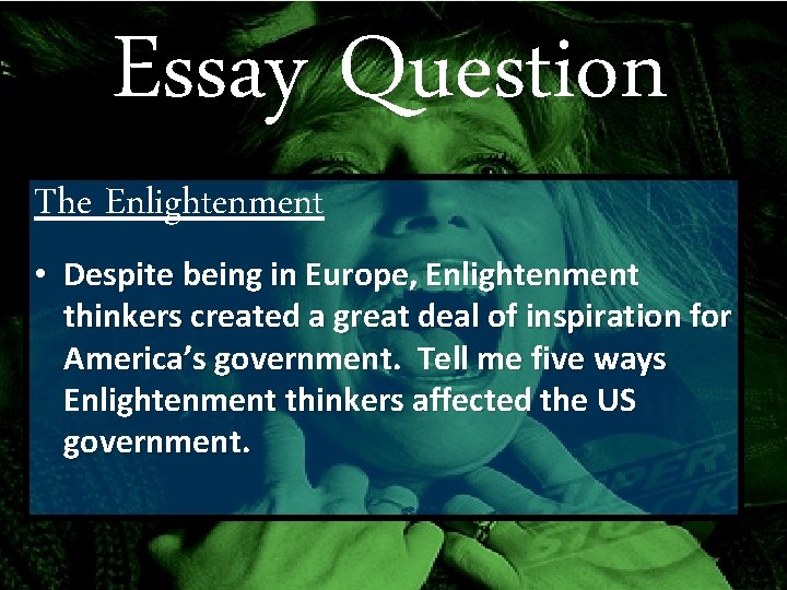 Essay Question The Enlightenment • Despite being in Europe, Enlightenment thinkers created a great