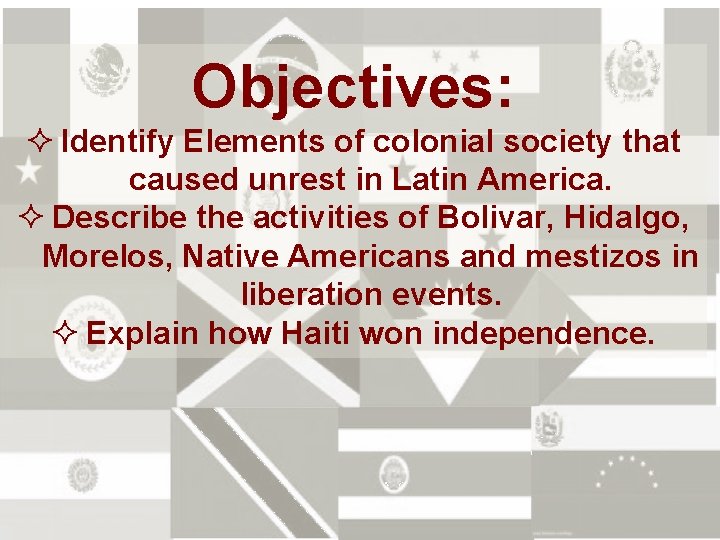 Objectives: ² Identify Elements of colonial society that caused unrest in Latin America. ²