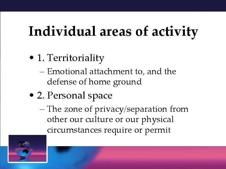 Individual areas of activity • 1. Territoriality – Emotional attachment to, and the defense