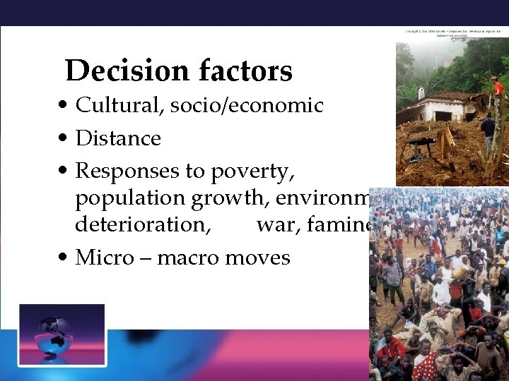 Decision factors • Cultural, socio/economic • Distance • Responses to poverty, population growth, environmental Decision factors • Cultural, socio/economic • Distance • Responses to poverty, population growth, environmental