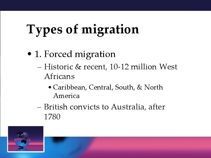Types of migration • 1. Forced migration – Historic & recent, 10 -12 million Types of migration • 1. Forced migration – Historic & recent, 10 -12 million