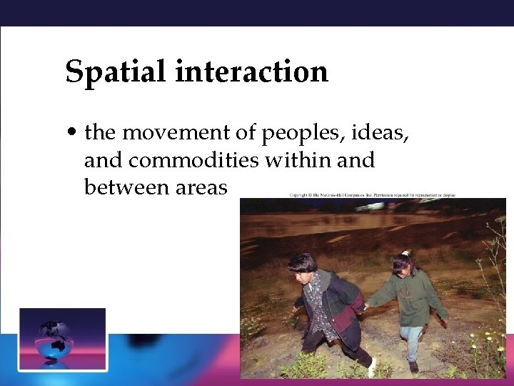 Spatial interaction • the movement of peoples, ideas, and commodities within and between areas Spatial interaction • the movement of peoples, ideas, and commodities within and between areas