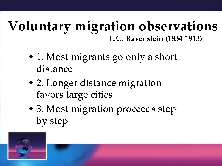 Voluntary migration observations E. G. Ravenstein (1834 -1913) • 1. Most migrants go only