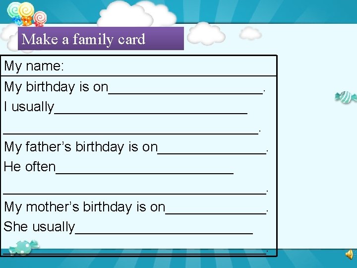 Make a family card My name: My birthday is on__________. I usually_________________. My father’s