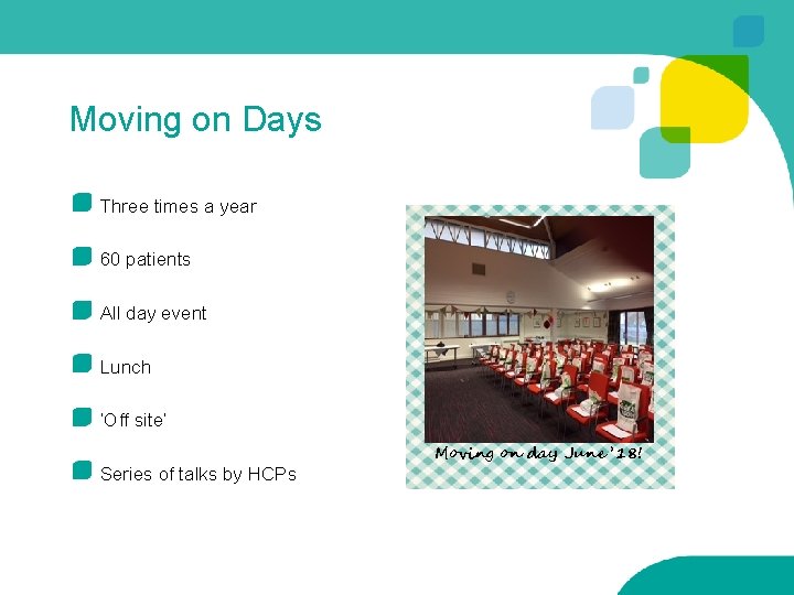 Moving on Days Three times a year 60 patients All day event Lunch ‘Off